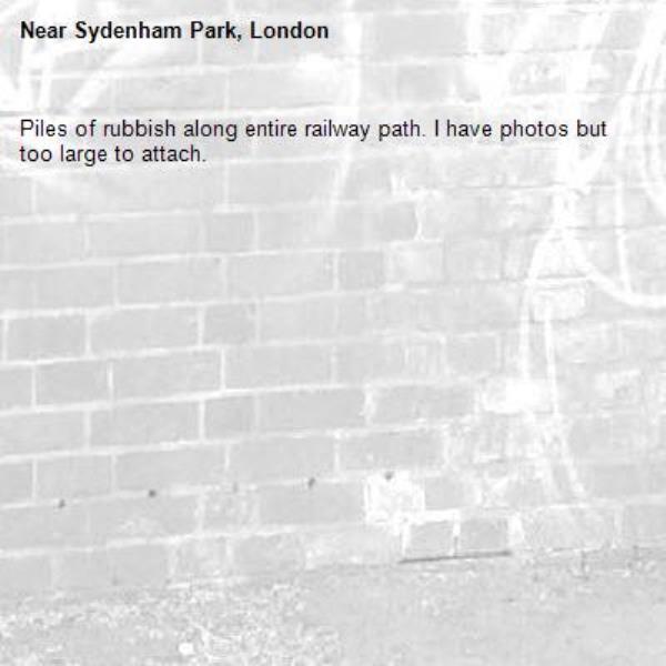 Piles of rubbish along entire railway path. I have photos but too large to attach.-Sydenham Park, London