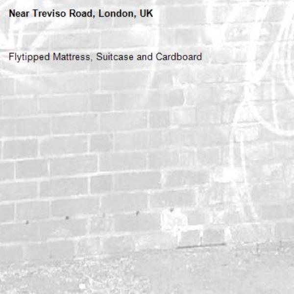 Flytipped Mattress, Suitcase and Cardboard
-Treviso Road, London, UK