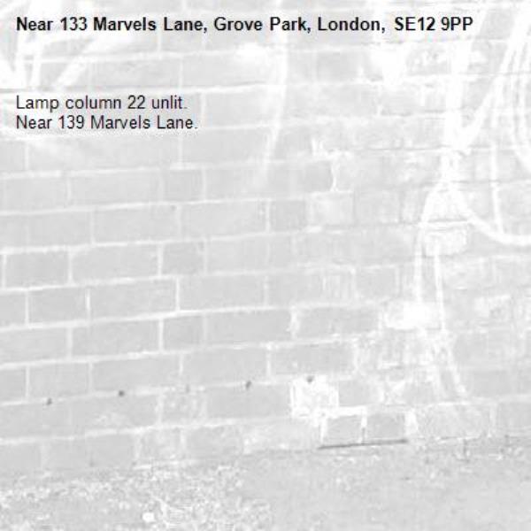 Lamp column 22 unlit.
Near 139 Marvels Lane. -133 Marvels Lane, Grove Park, London, SE12 9PP