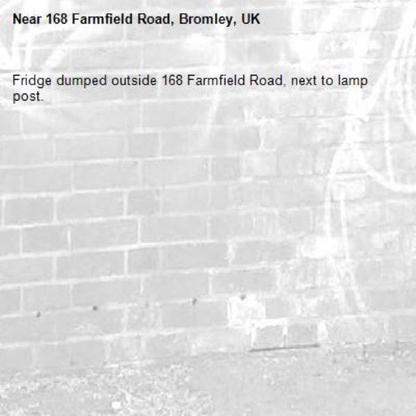 Fridge dumped outside 168 Farmfield Road, next to lamp post.-168 Farmfield Road, Bromley, UK