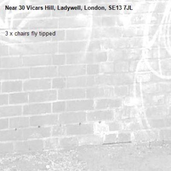 3 x chairs fly tipped-30 Vicars Hill, Ladywell, London, SE13 7JL