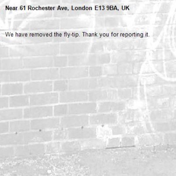 We have removed the fly-tip. Thank you for reporting it.-61 Rochester Ave, London E13 9BA, UK