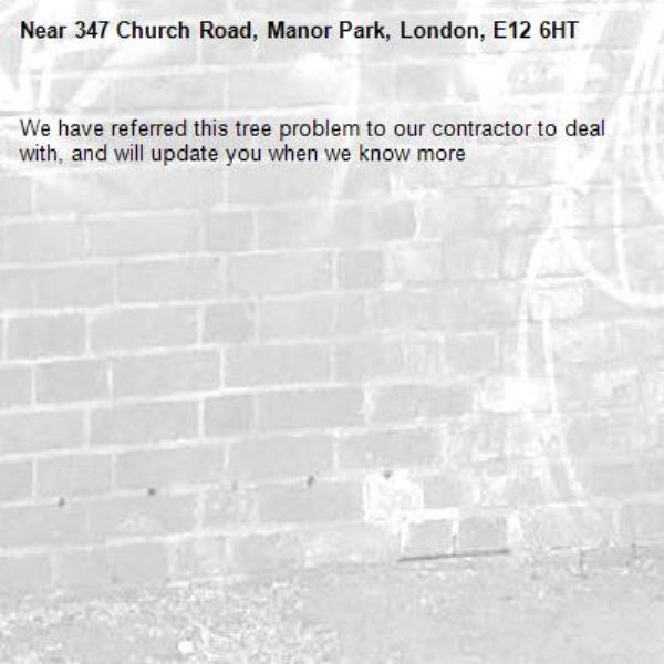 We have referred this tree problem to our contractor to deal with, and will update you when we know more-347 Church Road, Manor Park, London, E12 6HT