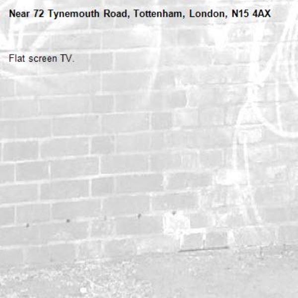 Flat screen TV.-72 Tynemouth Road, Tottenham, London, N15 4AX