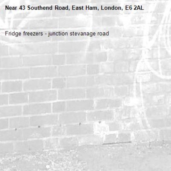 Fridge freezers - junction stevanage road-43 Southend Road, East Ham, London, E6 2AL