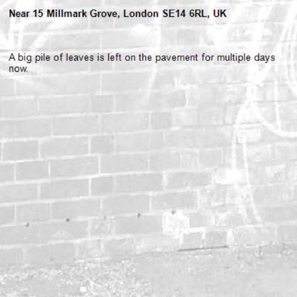 A big pile of leaves is left on the pavement for multiple days now.-15 Millmark Grove, London SE14 6RL, UK