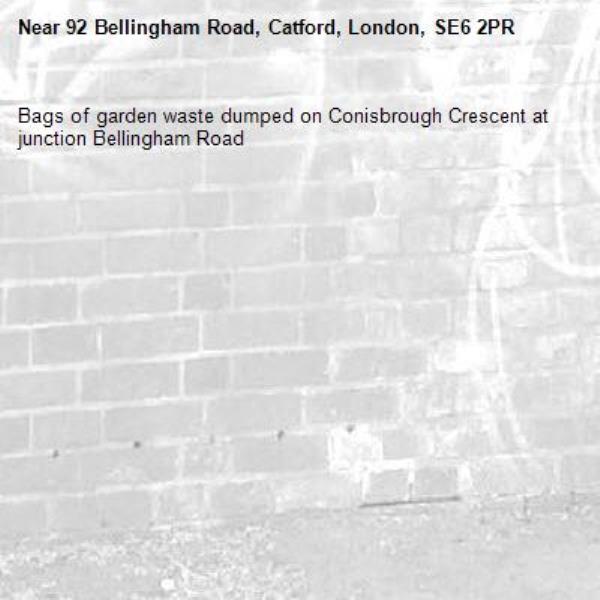 Bags of garden waste dumped on Conisbrough Crescent at junction Bellingham Road-92 Bellingham Road, Catford, London, SE6 2PR