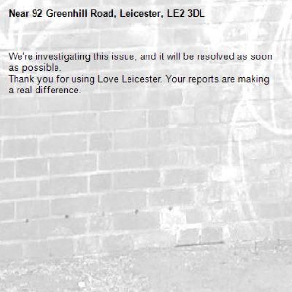 We’re investigating this issue, and it will be resolved as soon as possible.
Thank you for using Love Leicester. Your reports are making a real difference.
-92 Greenhill Road, Leicester, LE2 3DL