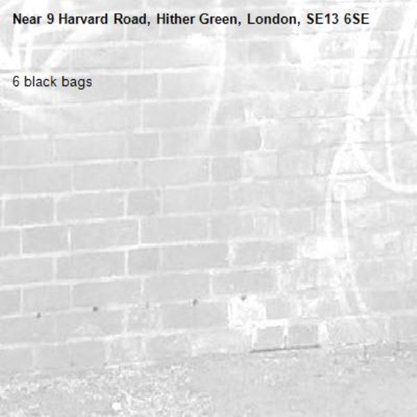 6 black bags -9 Harvard Road, Hither Green, London, SE13 6SE