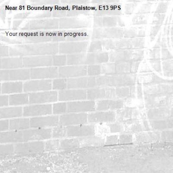 Your request is now in progress.-81 Boundary Road, Plaistow, E13 9PS