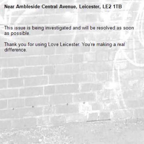 This issue is being investigated and will be resolved as soon as possible.
	
Thank you for using Love Leicester. You’re making a real difference.
-Ambleside Central Avenue, Leicester, LE2 1TB