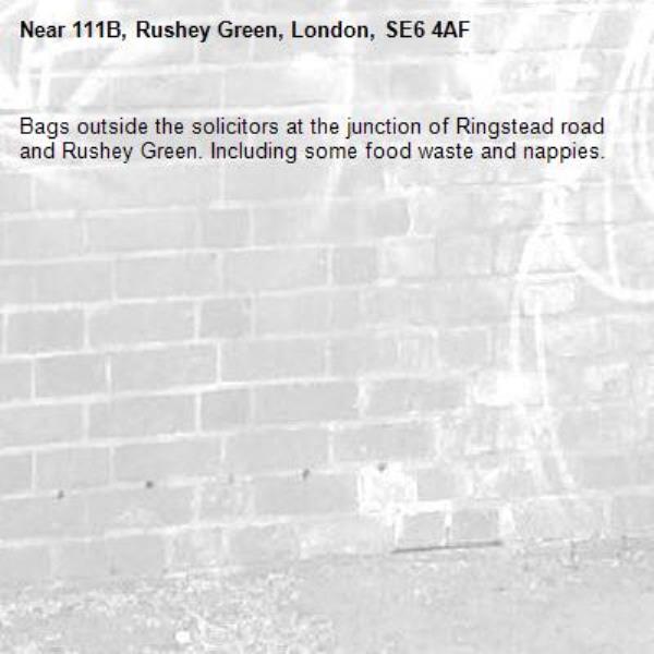 Bags outside the solicitors at the junction of Ringstead road and Rushey Green. Including some food waste and nappies.-111B, Rushey Green, London, SE6 4AF