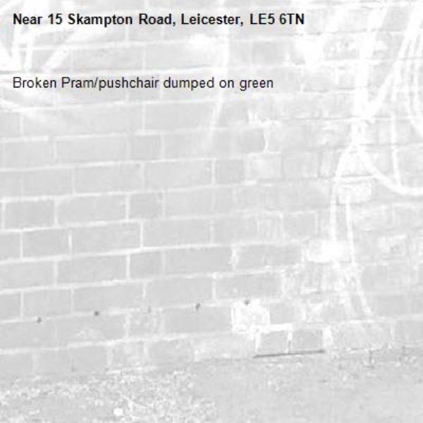 Broken Pram/pushchair dumped on green-15 Skampton Road, Leicester, LE5 6TN