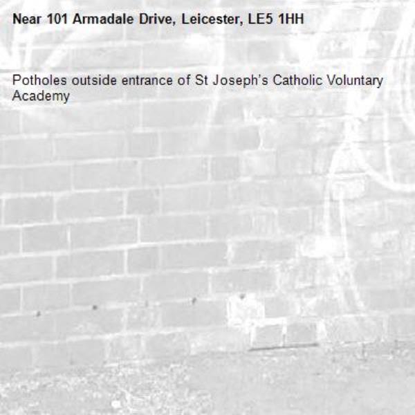 Potholes outside entrance of St Joseph’s Catholic Voluntary Academy-101 Armadale Drive, Leicester, LE5 1HH