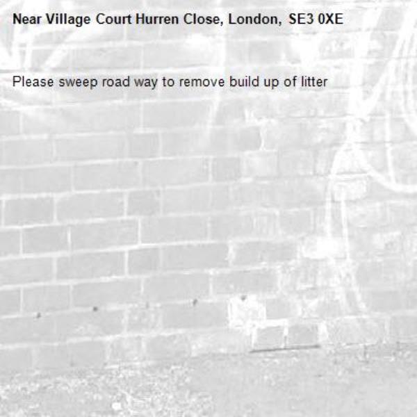 Please sweep road way to remove build up of litter-Village Court Hurren Close, London, SE3 0XE