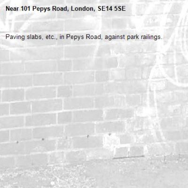 Paving slabs, etc., in Pepys Road, against park railings. -101 Pepys Road, London, SE14 5SE