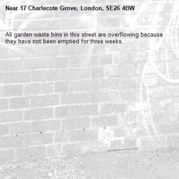 All garden waste bins in this street are overflowing because they have not been emptied for three weeks.-17 Charlecote Grove, London, SE26 4BW
