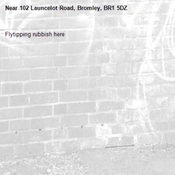 Flytipping rubbish here-102 Launcelot Road, Bromley, BR1 5DZ