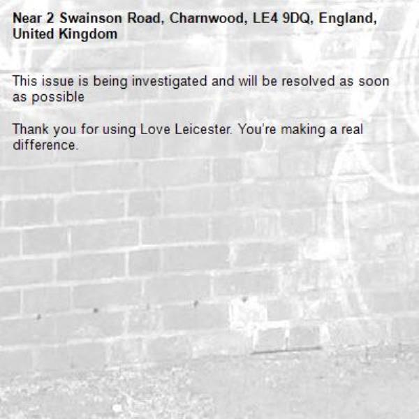 This issue is being investigated and will be resolved as soon as possible

Thank you for using Love Leicester. You’re making a real difference.
-2 Swainson Road, Charnwood, LE4 9DQ, England, United Kingdom