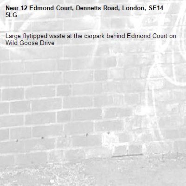 Large flytipped waste at the carpark behind Edmond Court on Wild Goose Drive-12 Edmond Court, Dennetts Road, London, SE14 5LG