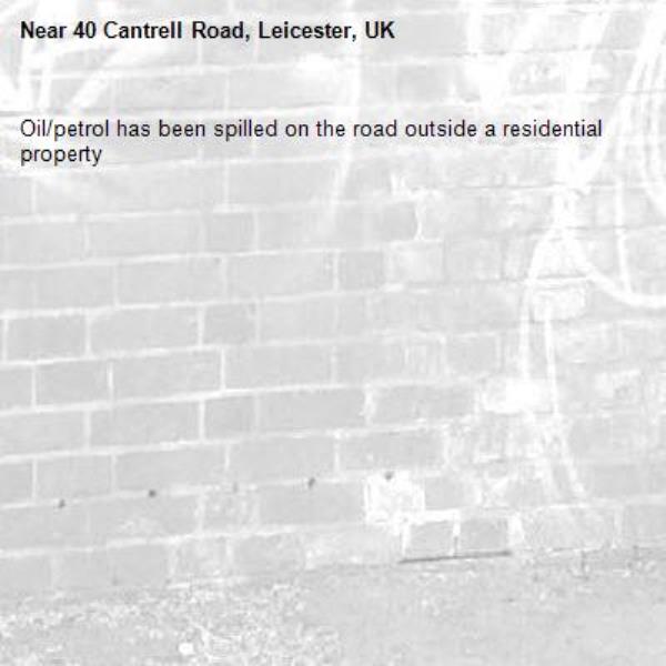 Oil/petrol has been spilled on the road outside a residential property-40 Cantrell Road, Leicester, UK