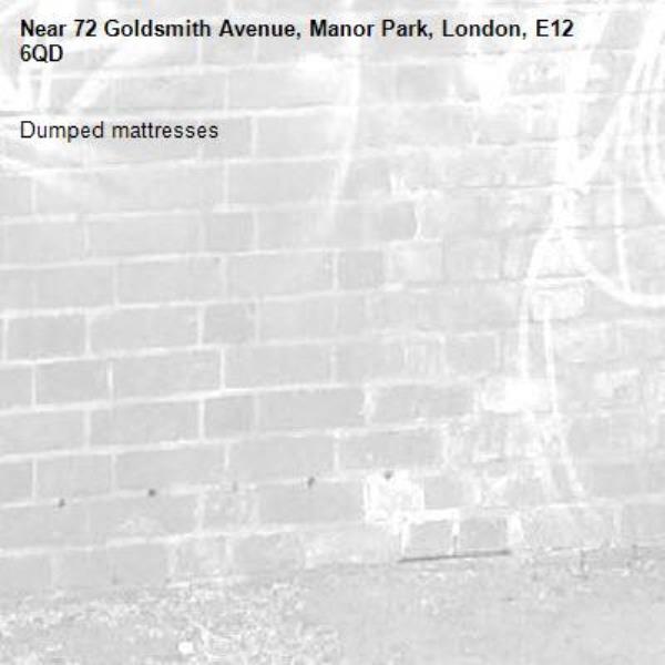Dumped mattresses -72 Goldsmith Avenue, Manor Park, London, E12 6QD