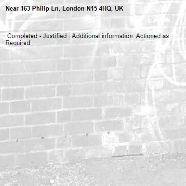  Completed - Justified : Additional information: Actioned as Required
-163 Philip Ln, London N15 4HQ, UK