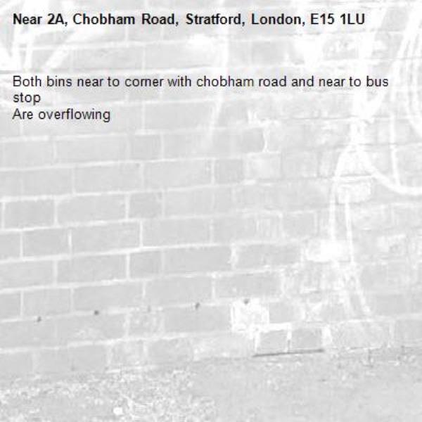Both bins near to corner with chobham road and near to bus stop
Are overflowing -2A, Chobham Road, Stratford, London, E15 1LU