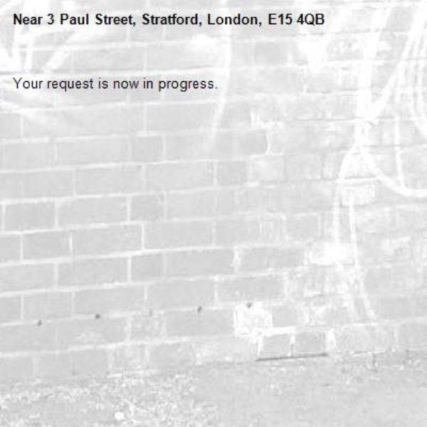 Your request is now in progress.-3 Paul Street, Stratford, London, E15 4QB