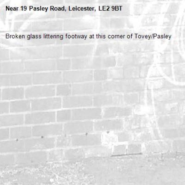 Broken glass littering footway at this corner of Tovey/Pasley-19 Pasley Road, Leicester, LE2 9BT