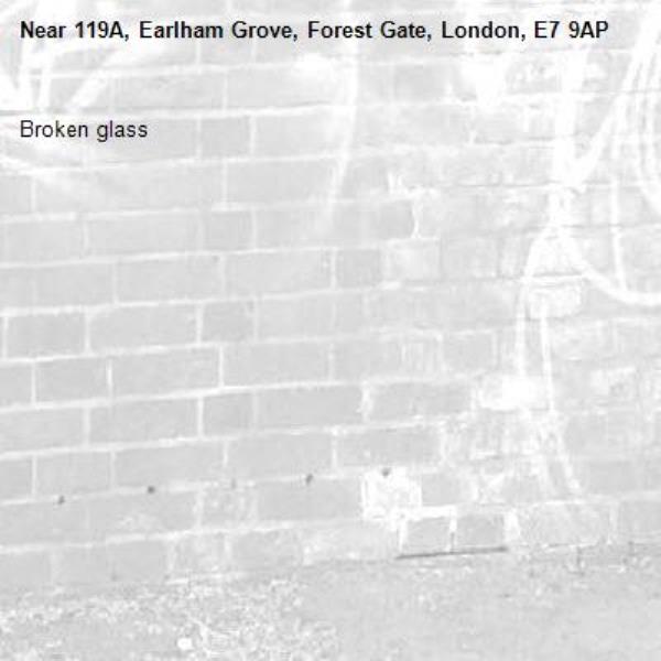 Broken glass -119A, Earlham Grove, Forest Gate, London, E7 9AP