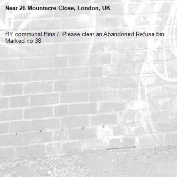 BY communal Bins /. Please clear an Abandoned Refuse bin  Marked no 38-26 Mountacre Close, London, UK