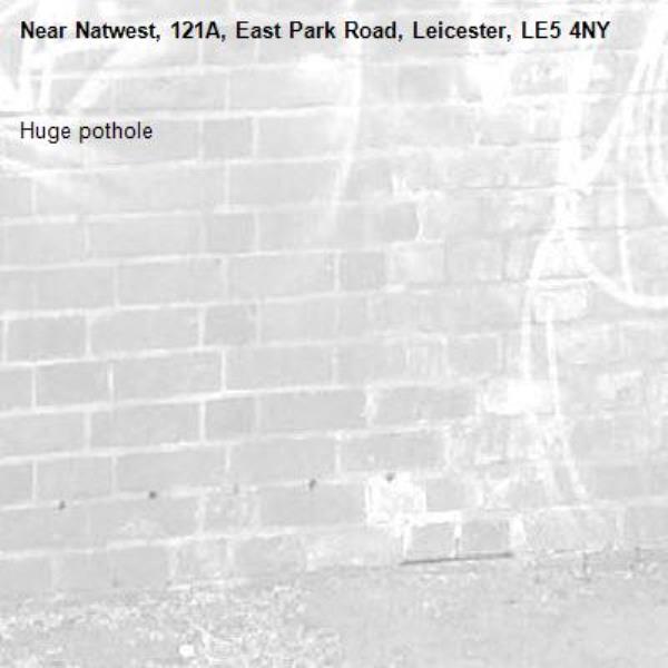 Huge pothole-Natwest, 121A, East Park Road, Leicester, LE5 4NY