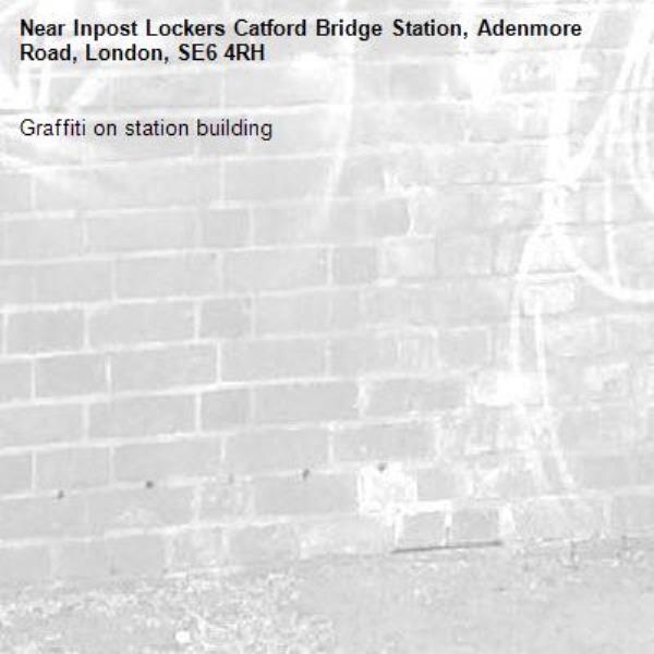 Graffiti on station building-Inpost Lockers Catford Bridge Station, Adenmore Road, London, SE6 4RH