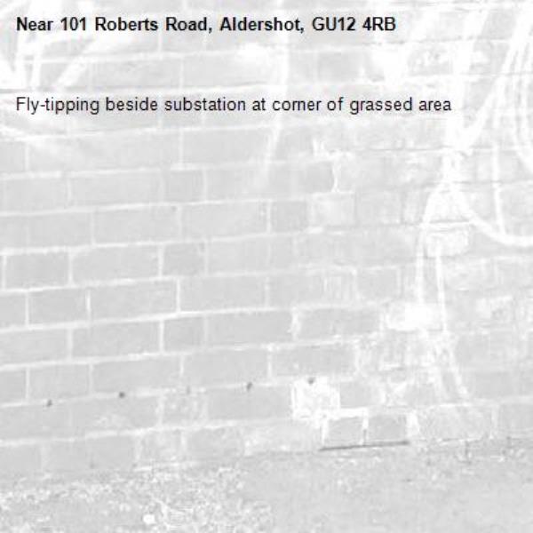 Fly-tipping beside substation at corner of grassed area-101 Roberts Road, Aldershot, GU12 4RB
