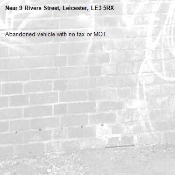 Abandoned vehicle with no tax or MOT-9 Rivers Street, Leicester, LE3 5RX