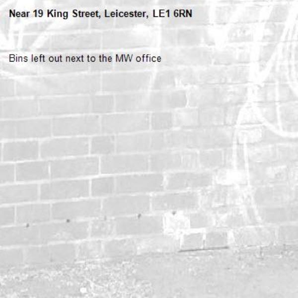 Bins left out next to the MW office -19 King Street, Leicester, LE1 6RN