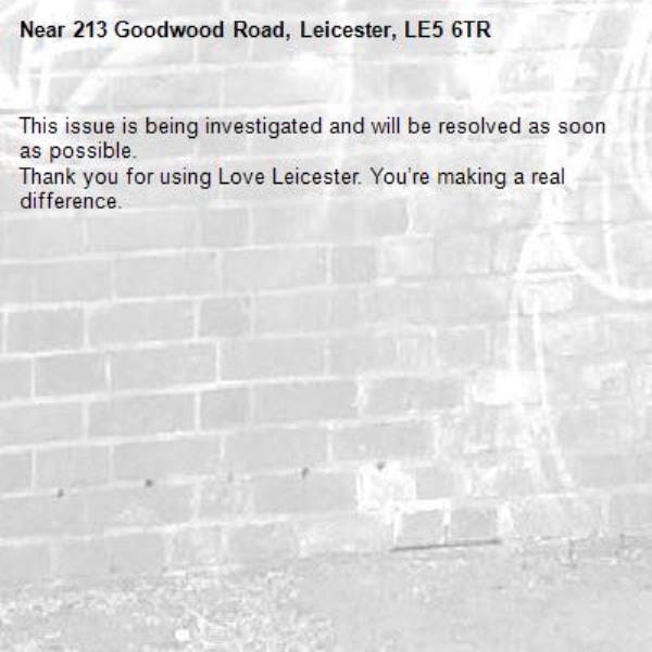This issue is being investigated and will be resolved as soon as possible.
Thank you for using Love Leicester. You’re making a real difference.
-213 Goodwood Road, Leicester, LE5 6TR