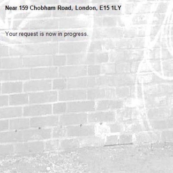Your request is now in progress.-159 Chobham Road, London, E15 1LY