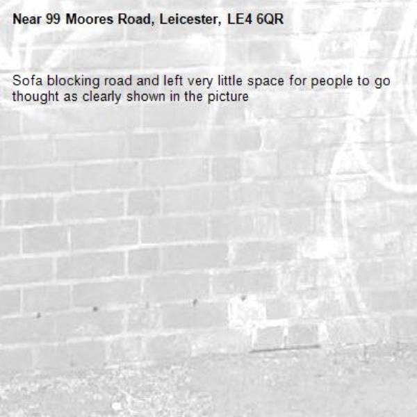 Sofa blocking road and left very little space for people to go thought as clearly shown in the picture -99 Moores Road, Leicester, LE4 6QR