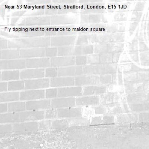 Fly tipping next to entrance to maldon square -53 Maryland Street, Stratford, London, E15 1JD