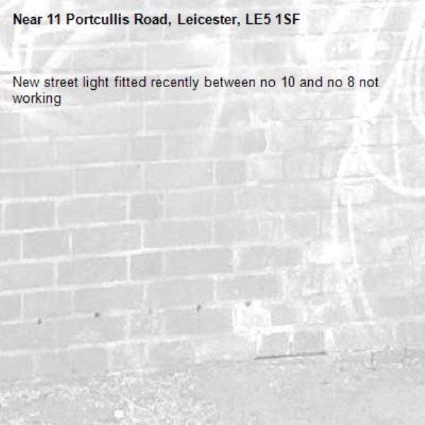 New street light fitted recently between no 10 and no 8 not working -11 Portcullis Road, Leicester, LE5 1SF
