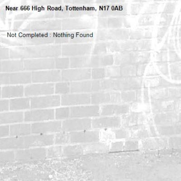  Not Completed : Nothing Found
-666 High Road, Tottenham, N17 0AB