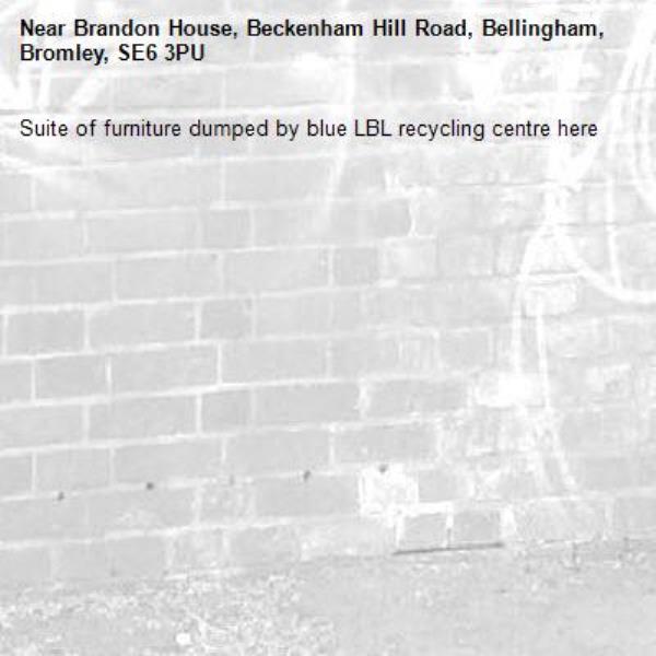 Suite of furniture dumped by blue LBL recycling centre here -Brandon House, Beckenham Hill Road, Bellingham, Bromley, SE6 3PU