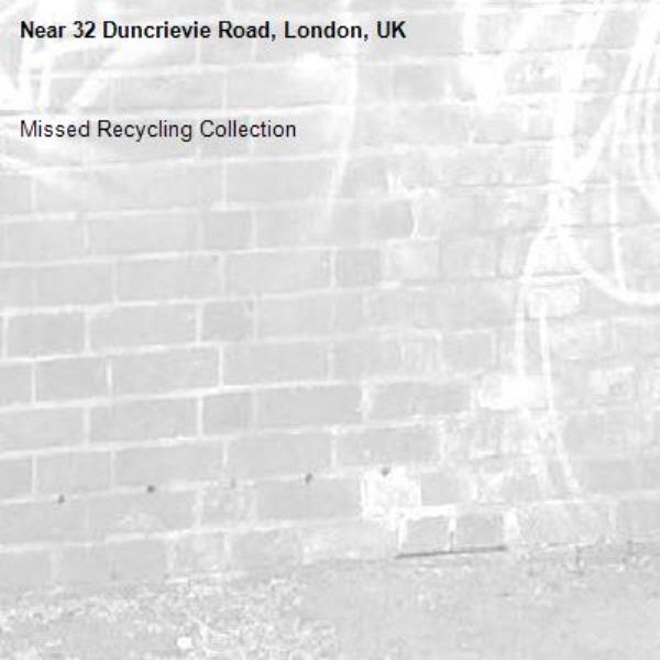 Missed Recycling Collection-32 Duncrievie Road, London, UK