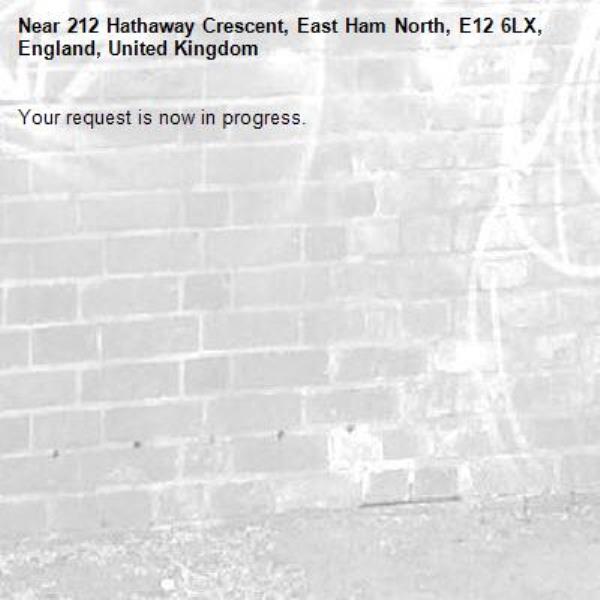 Your request is now in progress.-212 Hathaway Crescent, East Ham North, E12 6LX, England, United Kingdom