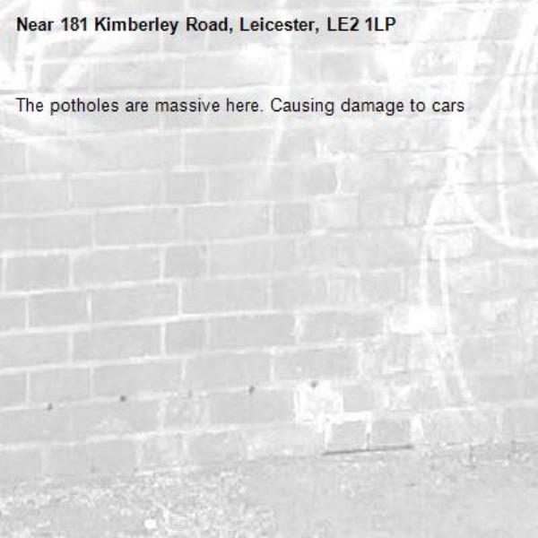 The potholes are massive here. Causing damage to cars -181 Kimberley Road, Leicester, LE2 1LP