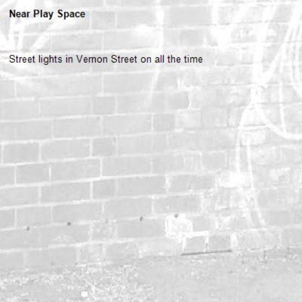 Street lights in Vernon Street on all the time-Play Space