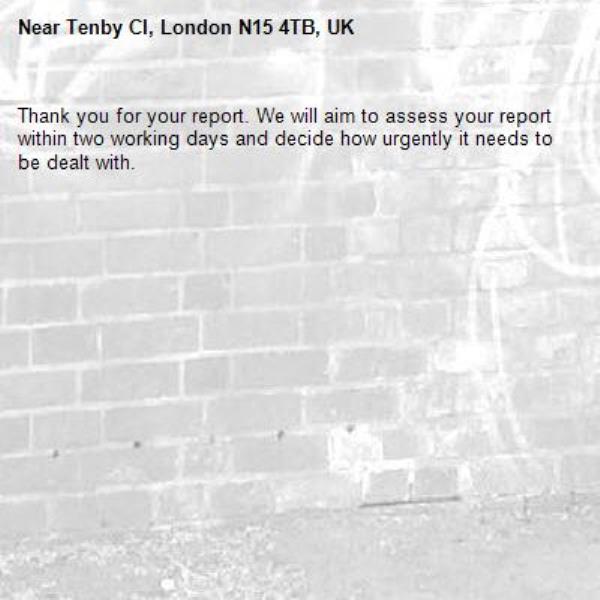 Thank you for your report. We will aim to assess your report within two working days and decide how urgently it needs to be dealt with.-Tenby Cl, London N15 4TB, UK