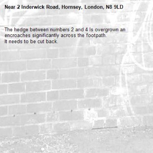 The hedge between numbers 2 and 4 ls overgrown an encroaches significantly across the footpath.
It needs to be cut back.-2 Inderwick Road, Hornsey, London, N8 9LD